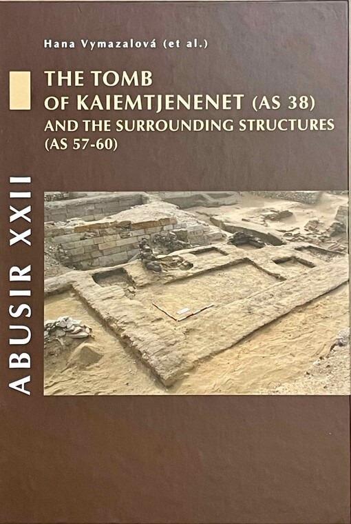Abusir XXII :the tomb of Kaiemtjenenet (AS 38) and the surrounding structures (AS 57-60)
