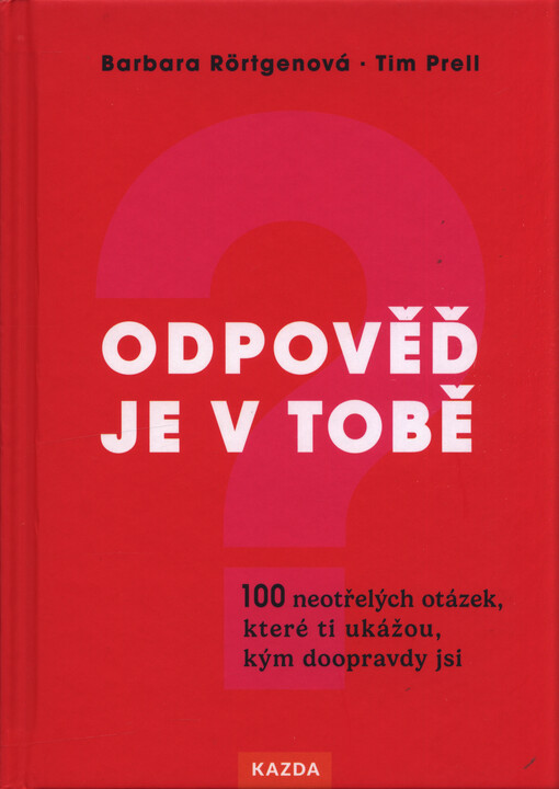 Odpověď je v tobě : 100 neotřelých otázek, které ti ukážou, kým doopravdy jsi
