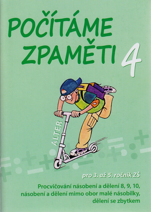 Počítáme zpaměti 4 : pro 3. až 5. ročník ZŠ : procvičování násobení a dělení 8, 9, 10, násobení a dělení mimo obor malé násobilky, dělení se zbytkem