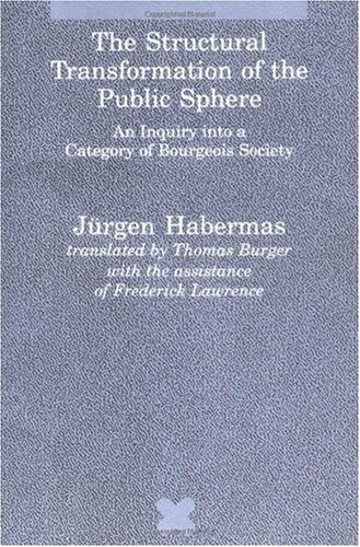 The structural transformation of the public sphere : an inquiry into a category bourgeois society