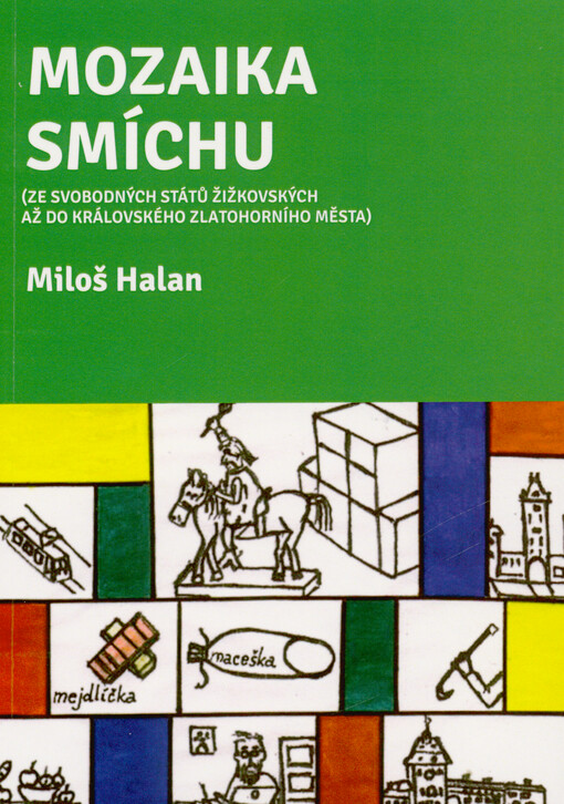 Mozaika smíchu : (ze svobodných států žižkovských až do královského zlatohorního města)