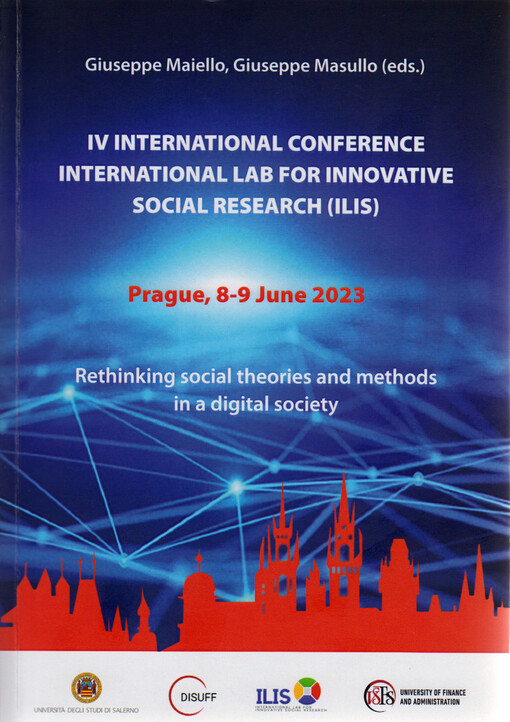 IV international conference International lab for innovative social research (ILIS) : Rethinking Social Theories and Methods in a Digital Society : Prague, 8-9 June 2023, University of Finance and Administration of Prague : abstract book