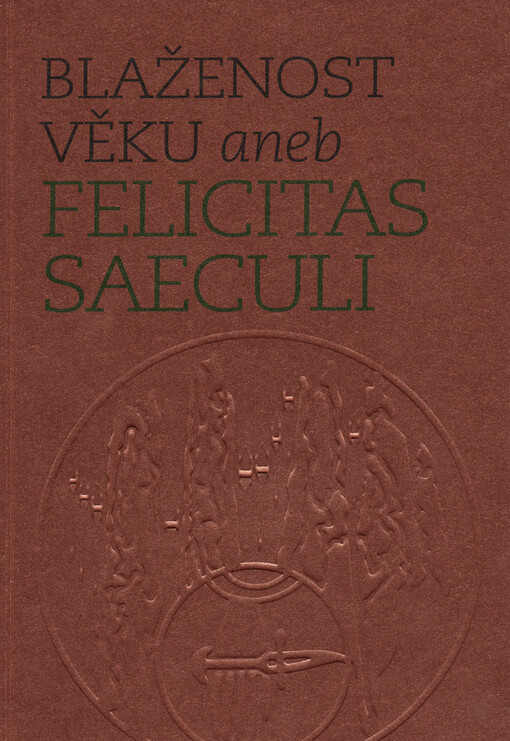 Blaženost věku, aneb, Felicitas saeculi : věnováno Zdeňku Petráňovi k sedmdesátým narozeninám