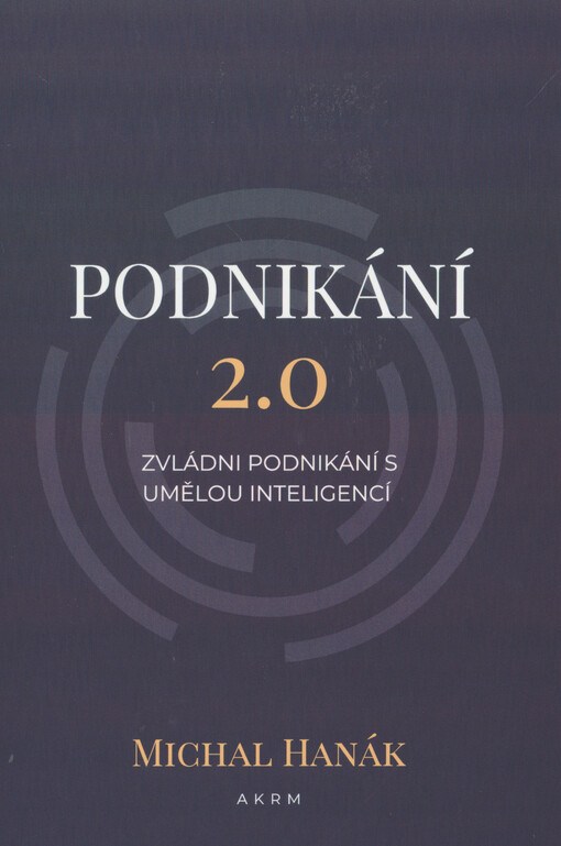 Podnikání 2.0 : zvládni podnikání s umělou inteligencí