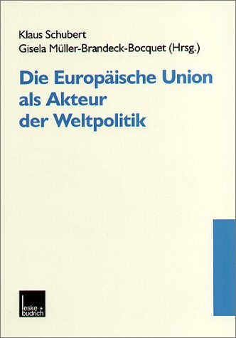 Die Europäische Union als Akteur der Weltpolitik.