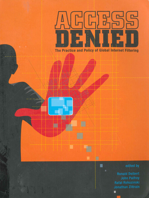 Access denied : the practice and policy of global internet filtering