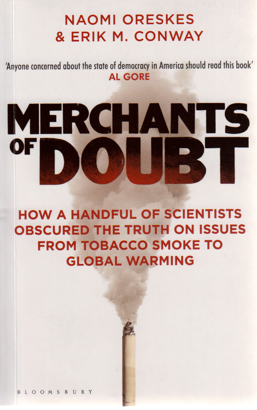 Merchants of doubt : how a handful of scientists obscured the truth on issues from tobacco smoke to global warming