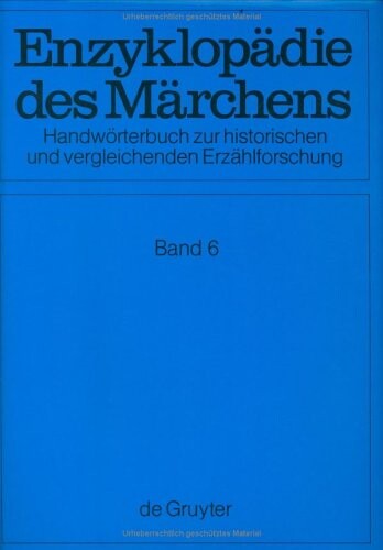 Enzyklopädie des Märchens : Handwörterbuch zur historischen und vergleichenden Erzählforschung, Band 6
