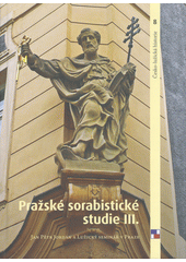 Pražské sorabistické studie III. : Jan Pětr Jordan a Lužický seminář v Praze  (odkaz v elektronickém katalogu)