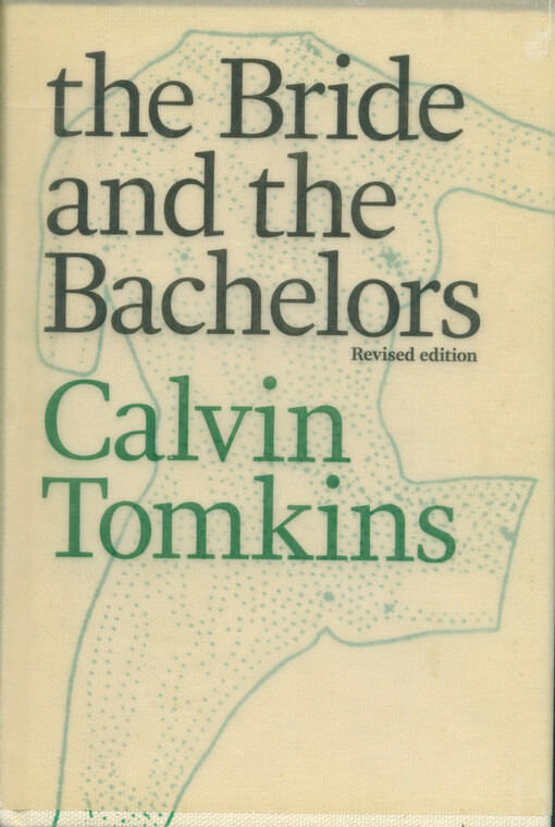 The bride and the bachelors : Marcel Duchamp, John Cage, Jean Tinguely, Robert Rauschenberg, Merce Cunningham, Jasper Johns