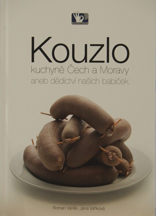 Kouzlo kuchyně Čech a Moravy, aneb, Dědictví našich babiček
