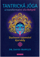Tantrická jóga a transformační síla bohyně  (odkaz v elektronickém katalogu)