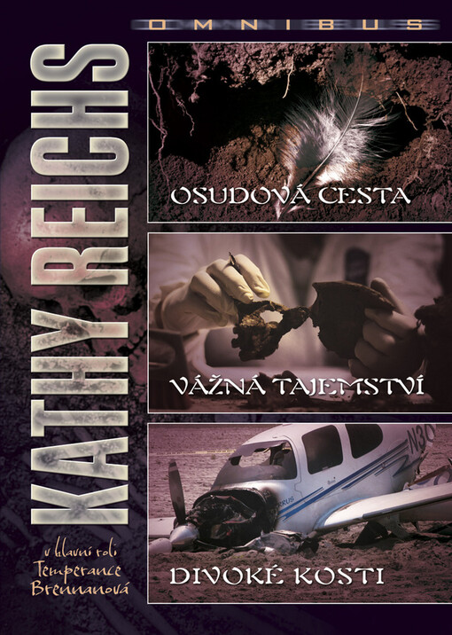 Osudová cesta ;Vážná tajemství ; Divoké kosti : Kathy Reichs omnibus : v hlavní roli Temprence Brennanová