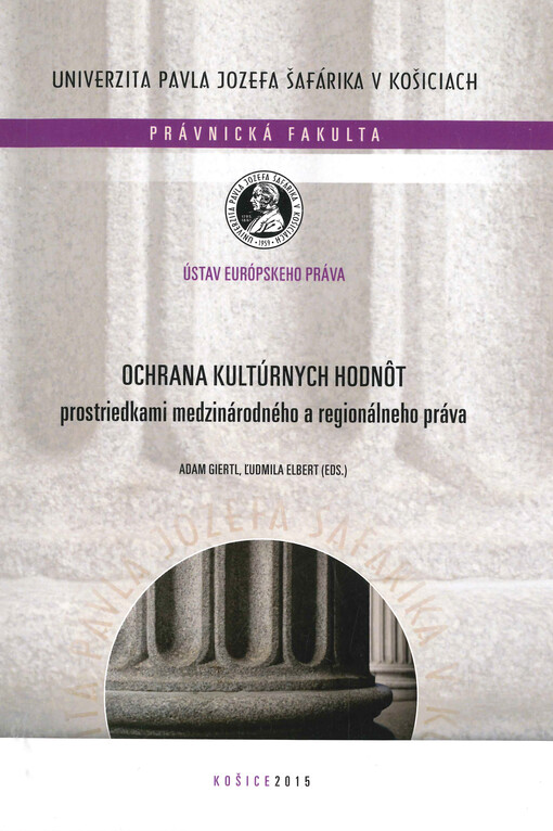 Ochrana kultúrnych hodnôt prostriedkami medzinárodného a regionálneho práva : zborník príspevkov z VIII. ročníka študentského Sympózia z medzinárodného práva verejného konaného dňa 20.-21. apríla 2015 v Danišovciach