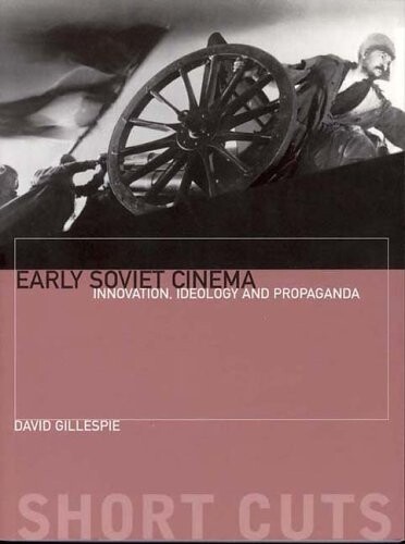 Early Soviet cinema : innovation, ideology and propaganda