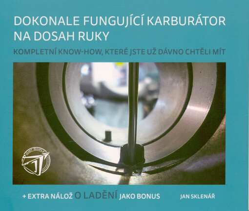 Dokonale fungující karburátor na dosah ruky : kompletní know-how, které jste už dávno chtěli mít