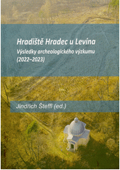Hradiště Hradec u Levína : výsledky archeologického výzkumu (2022-2023)  (odkaz v elektronickém katalogu)
