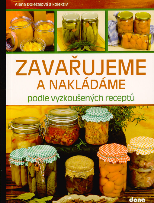 Zavařujeme a nakládáme : podle vyzkoušených receptů
