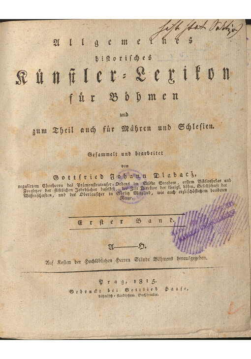 Allgemeines historisches Kuenstler-Lexikon fuer Boehmen und zum Theil auch fuer Maehren und Schlesien. Erster Theil, A - H