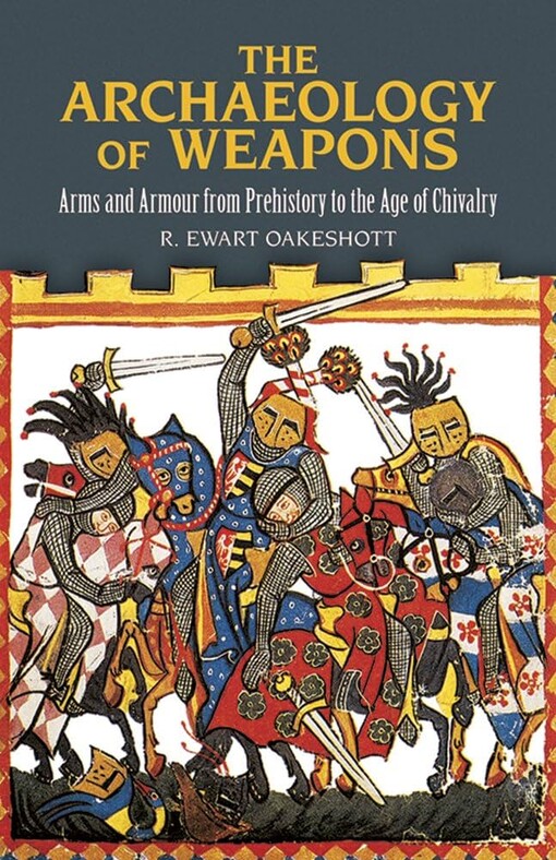 The archaeology of weapons : arms and armour from prehistory to the age of chivalry
