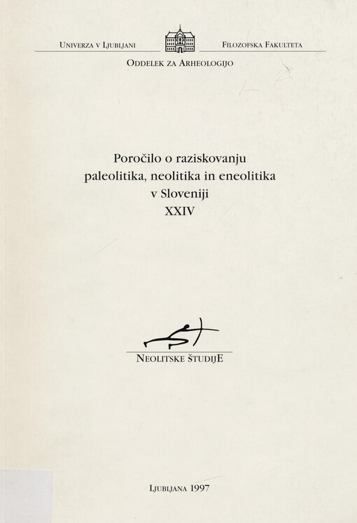 Poročilo o raziskovanju paleolitika, neolitika in eneolitika v Sloveniji. XXIV, Neolitske študije = Neolithic studies