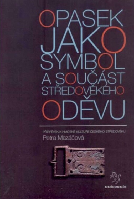 Opasek jako symbol a součást středověkého oděvu :příspěvek k hmotné kultuře českého středověku
