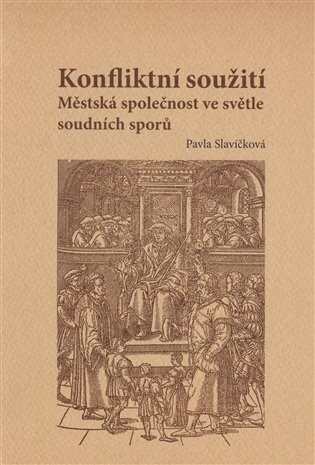 Konfliktní soužití :městská společnost ve světle soudních sporů : sonda do života měšťanů ve Vodňanech v druhé polovině 16. století