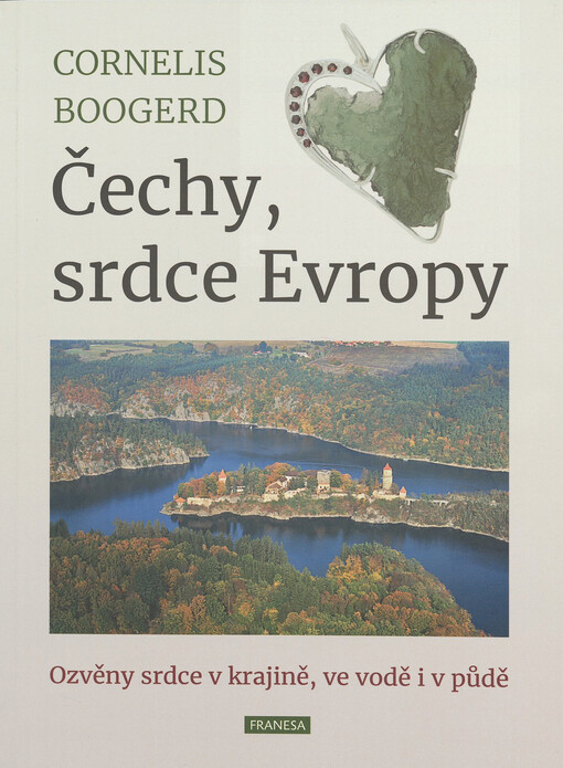 Čechy, srdce Evropy : ozvěny srdce v krajině, ve vodě i v půdě
