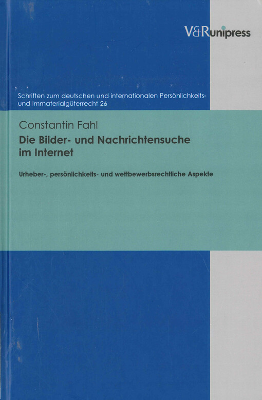Die Bilder- und Nachrichtensuche im Internet : urheber-, persönlichkeits- und wettbewerbsrechtliche Aspekte