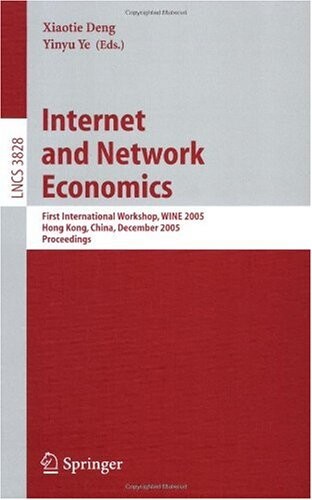 Internet and network economics :first international workshop, WINE 2005, Hong Kong, China, December 15-17, 2005 : proceedings