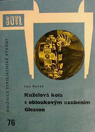 Kuželová kola s obloukovým ozubením Gleason :určeno pro frézaře ozubených kol, seřizovače, mistry, konstruktéry a technology