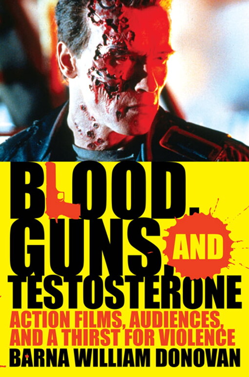 Blood, guns, and testosterone :action films, audiences, and a thirst for violence