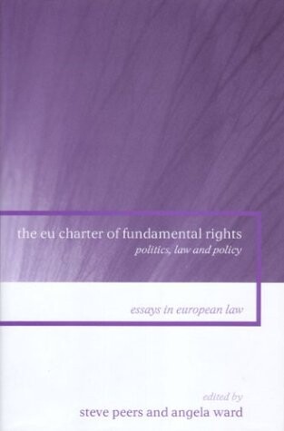 The EU Charter of Fundamental Rights: Politics, Law and Policy (Essays in European Law)