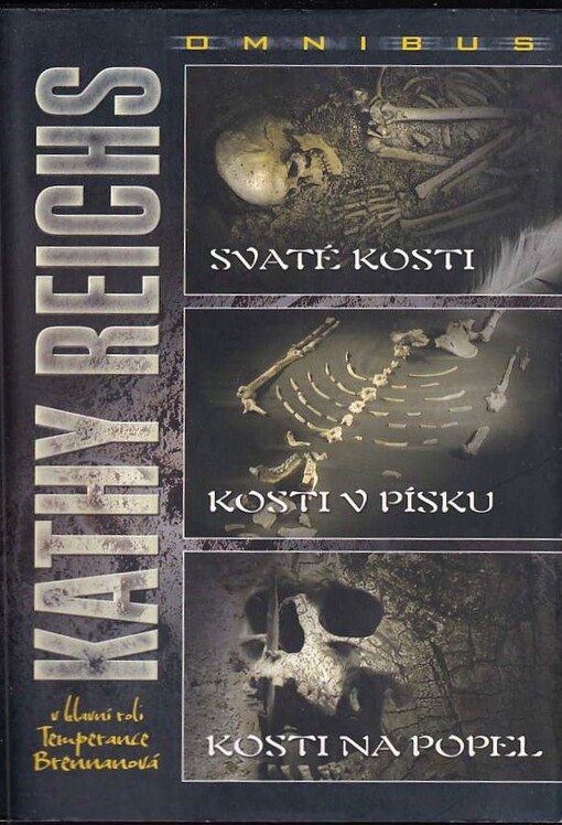 Svaté kosti ;Kosti v písku ; Kosti na popel : Kathy Reichs omnibus : v hlavní roli Temperance Brennanová