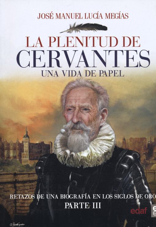La plenitud de Miguel de Cervantes : una vida en papel (1604-1616)