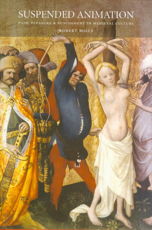 Suspended animation : pain, pleasure and punishment in medieval culture