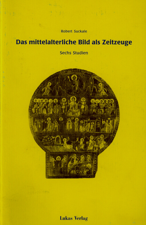 Das mittelalterliche Bild als Zeitzeuge : sechs Studien