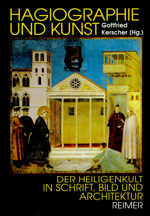 Hagiographie und Kunst : der Heiligenkult in Schrift, Bild und Architektur