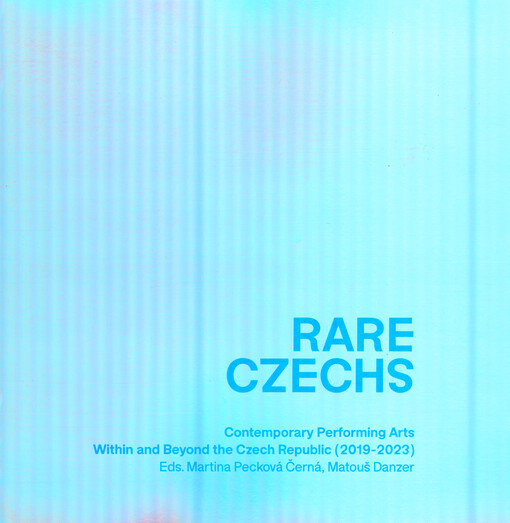 Rare Czechs : contemporary performing arts within and beyond the Czech Republic (2019-2023)