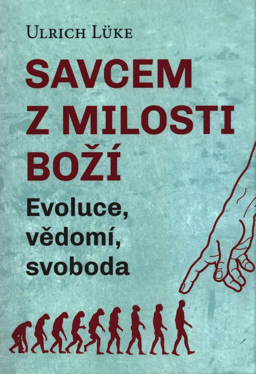 Savcem z milosti Boží : evoluce, vědomí, svoboda