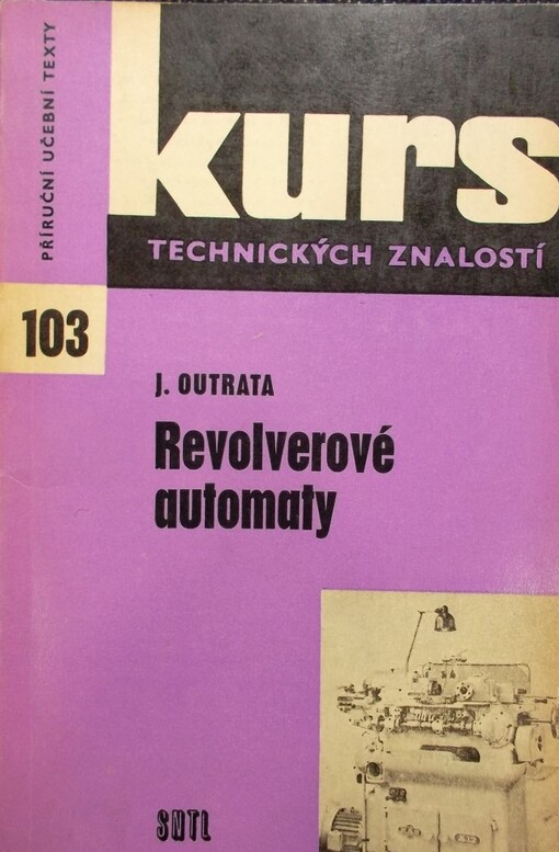 Revolverové automaty :Popis strojů a jejich funkce : Informace o nových typech revolverových automatů naší i zahr. výroby : Určeno též studentům