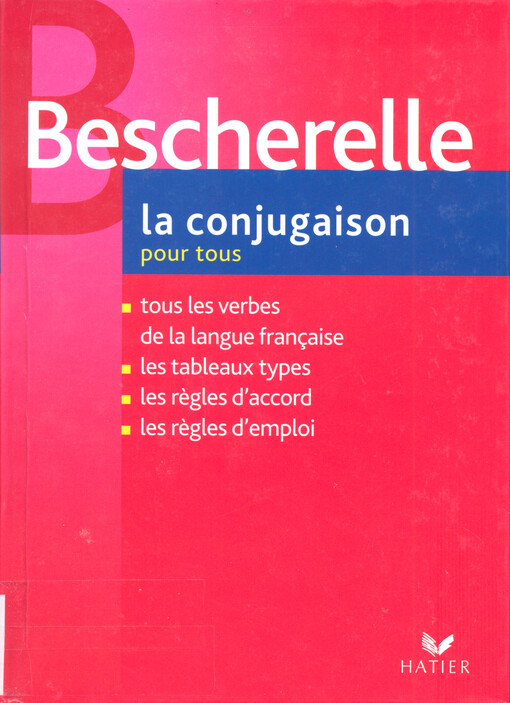 La conjugaison pour tous : les tableaux de conjugaison, la grammaire du verbe, liste alphabétique des verbes