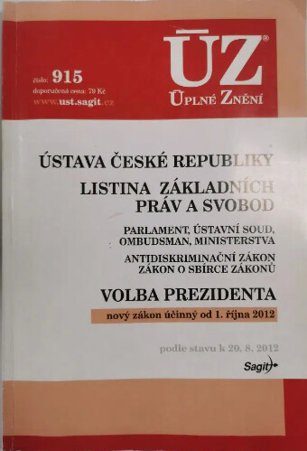 Ústava České republiky ;Listina základních práv a svobod ; Parlament, Ústavní soud, ombudsman, ministerstva ; Antidiskriminační zákon, Zákon o sbírce zákonů ; Volba prezidenta : nový zákon účinný od 1. října 2012 : podle stavu k 20.8.2012