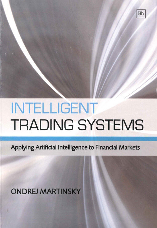 Intelligent trading systems : applying artificial intelligence to financial markets