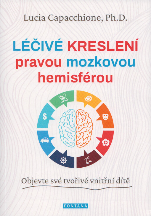 Léčivé kreslení pravou mozkovou hemisférou : objevte své tvořivé vnitřní dítě