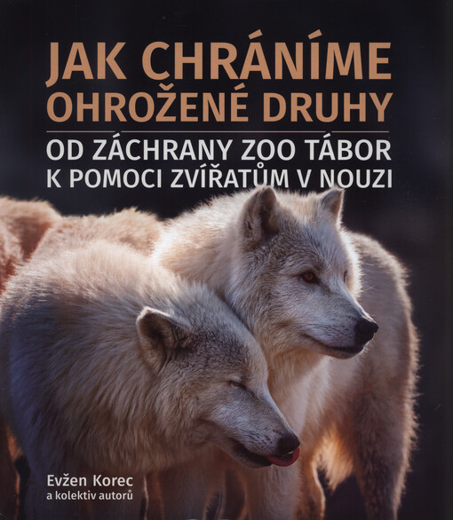 Jak chráníme ohrožené druhy : od záchrany ZOO Tábor k pomoci zvířatům v nouzi