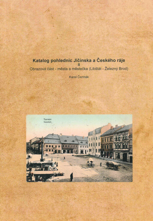Katalog pohlednic Jičínska a Českého ráje. II, Obrazová část - města a městečka (Libštát - Železný Brod)