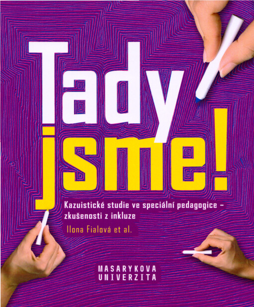 Tady jsme! : kazuistické studie ve speciální pedagogice - zkušenosti z inkluze