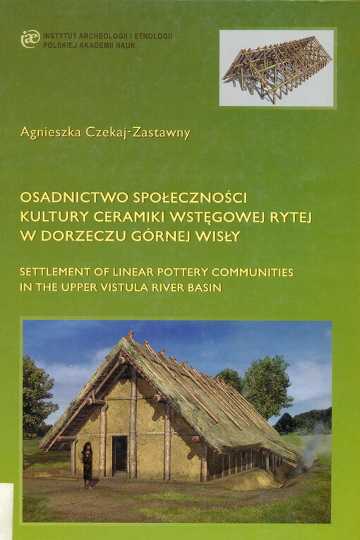 Osadnictwo społeczności kultury ceramiki wstęgowej rytej w dorzeczu górnej Wisły = Settlement of linear pottery communities in the upper Vistula river basin