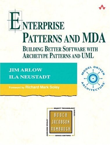 Enterprise patterns and MDA : building better software with archetype patterns and UML